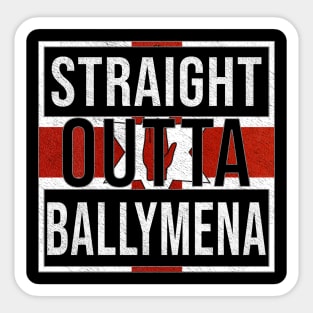 Straight Outta Ballymena - Gift for Northern Irish, Northern Irishmen , Northern Irishwomen,  From Ballymena in Northern Ireland Irish Sticker
